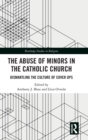 The Abuse of Minors in the Catholic Church : Dismantling the Culture of Cover Ups - Book