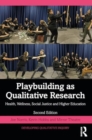 Playbuilding as Arts-Based Research : Health, Wellness, Social Justice and Higher Education - Book