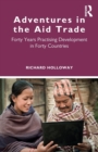 Adventures in the Aid Trade : Forty Years Practising Development in Forty Countries - Book