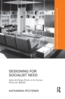 Designing for Socialist Need : Industrial Design Practice in the German Democratic Republic - Book