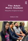 The Adult Music Student : Making Music Throughout the Lifespan - Book