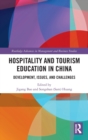 Hospitality and Tourism Education in China : Development, Issues, and Challenges - Book