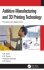 Additive Manufacturing and 3D Printing Technology : Principles and Applications - Book