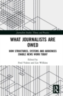 What Journalists Are Owed : How Structures, Systems and Audiences Enable News Work Today - Book