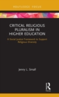 Critical Religious Pluralism in Higher Education : A Social Justice Framework to Support Religious Diversity - Book