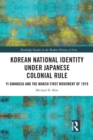 Korean National Identity under Japanese Colonial Rule : Yi Gwangsu and the March First Movement of 1919 - Book
