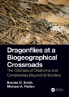 Dragonflies at a Biogeographical Crossroads : The Odonata of Oklahoma and Complexities Beyond Its Borders - Book