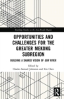 Opportunities and Challenges for the Greater Mekong Subregion : Building a Shared Vision of Our River - Book