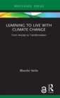 Learning to Live with Climate Change : From Anxiety to Transformation - Book