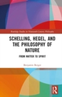 Schelling, Hegel, and the Philosophy of Nature : From Matter to Spirit - Book