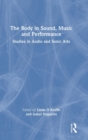 The Body in Sound, Music and Performance : Studies in Audio and Sonic Arts - Book