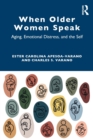 When Older Women Speak : Aging, Emotional Distress, and the Self - Book