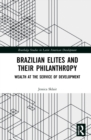 Brazilian Elites and their Philanthropy : Wealth at the Service of Development - Book