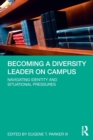 Becoming a Diversity Leader on Campus : Navigating Identity and Situational Pressures - Book