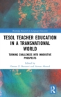 TESOL Teacher Education in a Transnational World : Turning Challenges into Innovative Prospects - Book