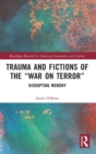 Trauma and Fictions of the "War on Terror" : Disrupting Memory - Book