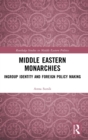 Middle Eastern Monarchies : Ingroup Identity and Foreign Policy Making - Book