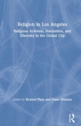 Religion in Los Angeles : Religious Activism, Innovation, and Diversity in the Global City - Book