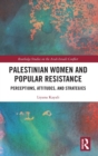 Palestinian Women and Popular Resistance : Perceptions, Attitudes, and Strategies - Book