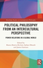 Political Philosophy from an Intercultural Perspective : Power Relations in a Global World - Book