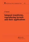 Integral Transforms, Reproducing Kernels and Their Applications - Book