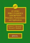 In Vitro Percutaneous Absorption : Principles, Fundamentals, and Applications - Book
