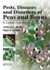 Pests, Diseases and Disorders of Peas and Beans : A Colour Handbook - Book
