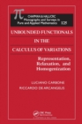 Unbounded Functionals in the Calculus of Variations : Representation, Relaxation, and Homogenization - Book