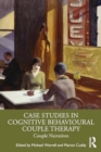 Case Studies in Cognitive Behavioural Couple Therapy : Couple Narratives - Book