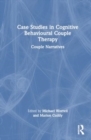 Case Studies in Cognitive Behavioural Couple Therapy : Couple Narratives - Book