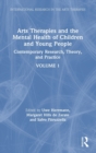 Arts Therapies and the Mental Health of Children and Young People : Contemporary Research, Theory and Practice, Volume 1 - Book