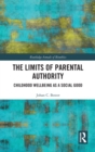 The Limits of Parental Authority : Childhood Wellbeing as a Social Good - Book