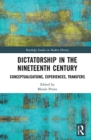 Dictatorship in the Nineteenth Century : Conceptualisations, Experiences, Transfers - Book