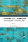 Exploring Peace Formation : Security and Justice in Post-Colonial States - Book