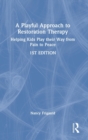 A Playful Approach to Restoration Therapy : Helping Kids Play their Way from Pain to Peace - Book