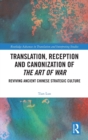 Translation, Reception and Canonization of The Art of War : Reviving Ancient Chinese Strategic Culture - Book