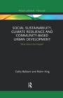 Social Sustainability, Climate Resilience and Community-Based Urban Development : What About the People? - Book