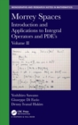 Morrey Spaces : Introduction and Applications to Integral Operators and PDE’s, Volume II - Book