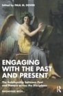 Engaging with the Past and Present : The Relationship between Past and Present across the Disciplines - Book