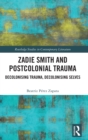 Zadie Smith and Postcolonial Trauma : Decolonising Trauma, Decolonising Selves - Book