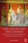 The Sleuth and the Goddess : Hestia, Artemis, Athena and Aphrodite in Women’s Detective Fiction - Book