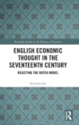 English Economic Thought in the Seventeenth Century : Rejecting the Dutch Model - Book