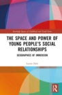 The Space and Power of Young People's Social Relationships : Immersive Geographies - Book