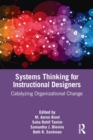 Systems Thinking for Instructional Designers : Catalyzing Organizational Change - Book