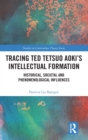 Tracing Ted Tetsuo Aoki’s Intellectual Formation : Historical, Societal, and Phenomenological Influences - Book