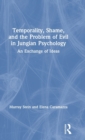 Temporality, Shame, and the Problem of Evil in Jungian Psychology : An Exchange of Ideas - Book