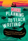 More Planning to Teach Writing : A Practical Guide for Primary School Teachers - Book