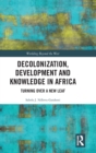 Decolonization, Development and Knowledge in Africa : Turning Over a New Leaf - Book