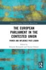 The European Parliament in the Contested Union : Power and Influence Post-Lisbon - Book