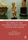 Art, Mobility, and Exchange in Early Modern Tuscany and Eurasia - Book